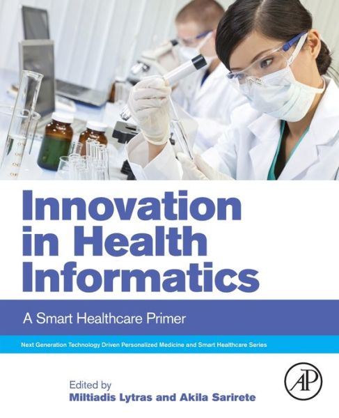 Cover for Miltiadis Lytras · Innovation in Health Informatics: A Smart Healthcare Primer - Next Generation Technology Driven Personalized Medicine And Smart Healthcare (Paperback Book) (2019)