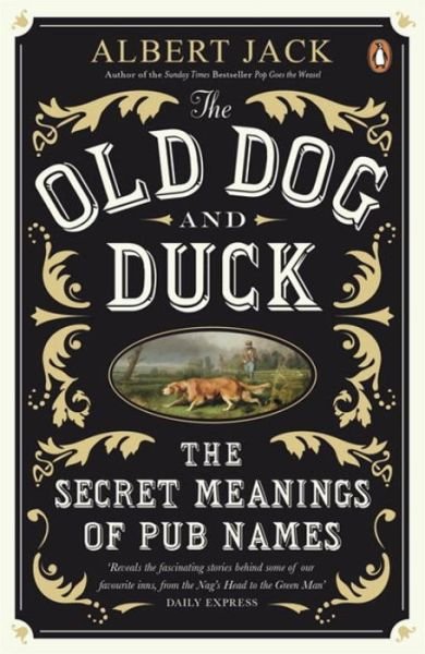 Cover for Albert Jack · The Old Dog and Duck: The Secret Meanings of Pub Names (Paperback Book) (2011)