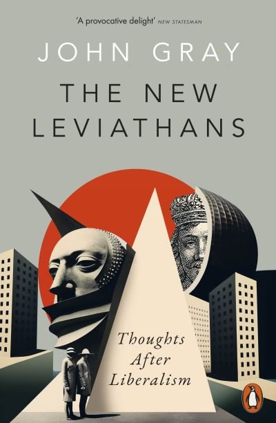 Cover for John Gray · The New Leviathans: Thoughts After Liberalism (Paperback Book) (2024)