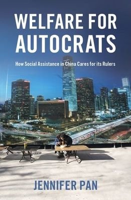 Cover for Pan, Jennifer (Assistant Professor of Communication, Assistant Professor of Communication, Stanford University) · Welfare for Autocrats: How Social Assistance in China Cares for its Rulers (Paperback Bog) (2020)