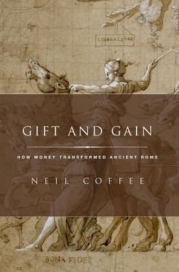 Cover for Coffee, Neil (, Associate Professor of Classics at the State University of New York, Buffalo) · Gift and Gain: How Money Transformed Ancient Rome - Classical Culture and Society (Innbunden bok) (2017)