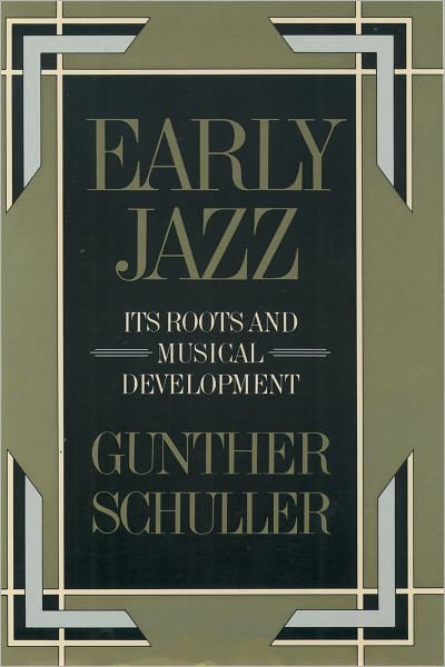 Early Jazz: Its Roots and Musical Development - The History of Jazz - Gunther Schuller - Books - Oxford University Press Inc - 9780195040432 - October 23, 1986