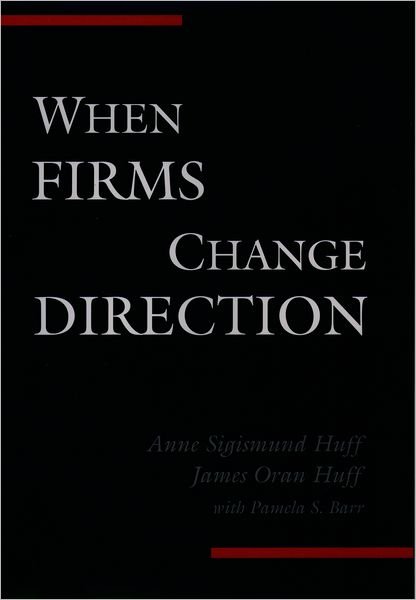 Cover for Huff, Anne Sigismund (Professor, Graduate School of Business Administration, Professor, Graduate School of Business Administration, Universtiy of Colorado, USA) · When Firms Change Direction (Hardcover Book) (2001)