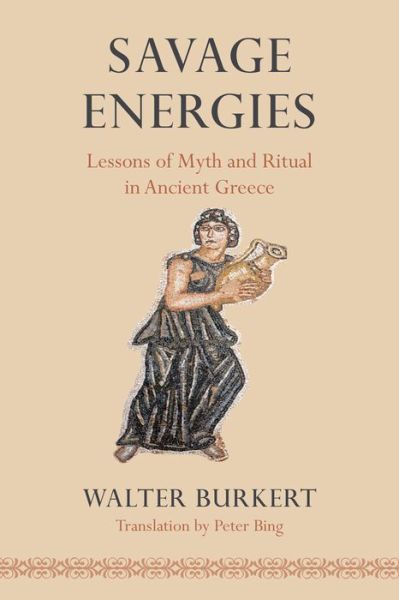 Savage Energies: Lessons of Myth and Ritual in Ancient Greece - Burkert, Walter (University of Zurich) - Bücher - The University of Chicago Press - 9780226100432 - 11. Oktober 2013
