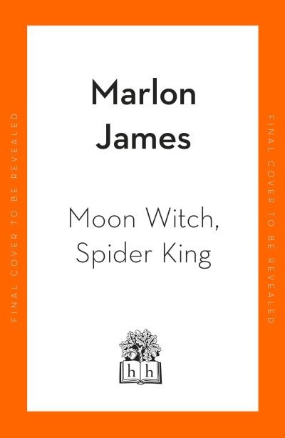 Cover for Marlon James · Moon Witch, Spider King: Dark Star Trilogy 2 - Dark Star Trilogy (Inbunden Bok) (2022)