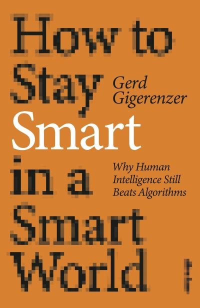 Cover for Gerd Gigerenzer · How to Stay Smart in a Smart World: Why Human Intelligence Still Beats Algorithms (Paperback Bog) (2022)