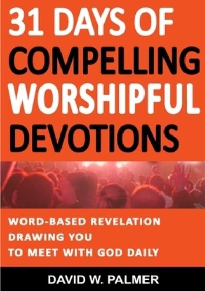 Cover for David W. Palmer · 31 Days of Compelling Worshipful Devotions (Buch) (2017)