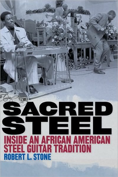Cover for Robert Stone · Sacred Steel: Inside an African American Steel Guitar Tradition (Paperback Book) (2010)