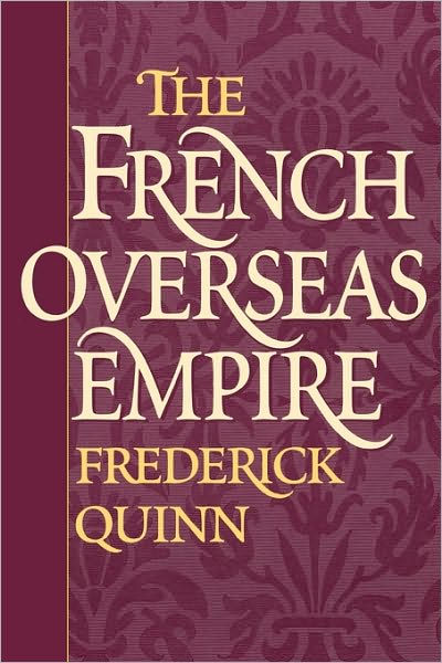 Cover for Frederick Quinn · The French Overseas Empire (Paperback Book) [New edition] (2001)