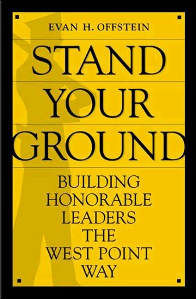 Cover for Evan H. Offstein · Stand Your Ground: Building Honorable Leaders the West Point Way (Hardcover Book) (2006)