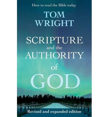 Cover for Tom Wright · Scripture and the Authority of God: How to read the Bible today (Paperback Book) (2013)