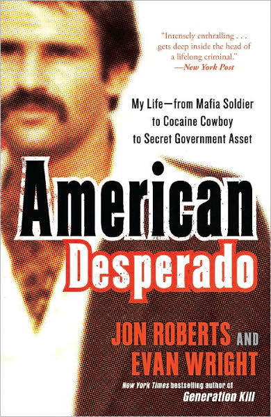 Cover for Evan Wright · American Desperado: My Life--from Mafia Soldier to Cocaine Cowboy to Secret Government Asset (Paperback Book) (2012)