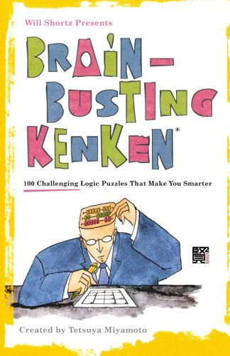 Will Shortz Presents Brain-busting Kenken: 100 Challenging Logic Puzzles That Make You Smarter - Tetsuya Miyamoto - Books - St. Martin's Griffin - 9780312681432 - February 15, 2011