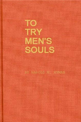 Cover for Harold Melvin Hyman · To Try Men's Souls: Loyalty Tests in American History (Hardcover Book) [New edition] (1982)