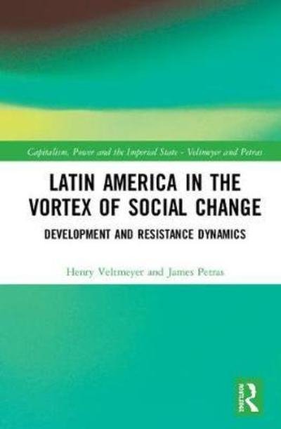 Latin America in the Vortex of Social Change: Development and Resistance Dynamics - Capitalism, Power and the Imperial State - Henry Veltmeyer - Bücher - Taylor & Francis Ltd - 9780367144432 - 11. April 2019