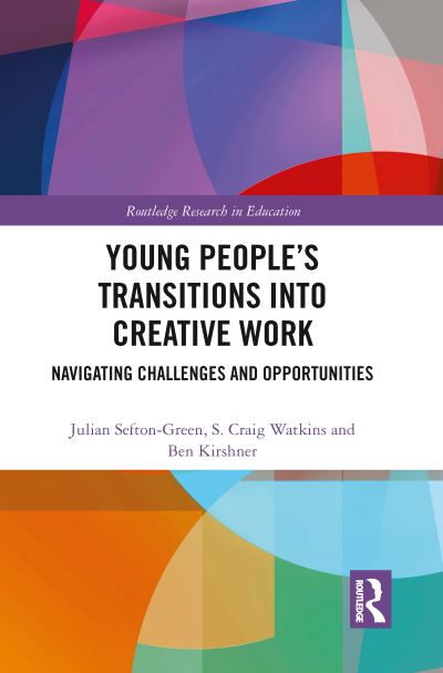 Cover for Sefton-Green, Julian (Deakin University, Australia) · Young People’s Transitions into Creative Work: Navigating Challenges and Opportunities - Routledge Research in Education (Paperback Book) (2021)