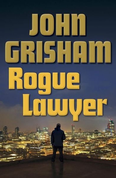 Cover for John Grisham · Rogue Lawyer (Hardcover Book) (2015)