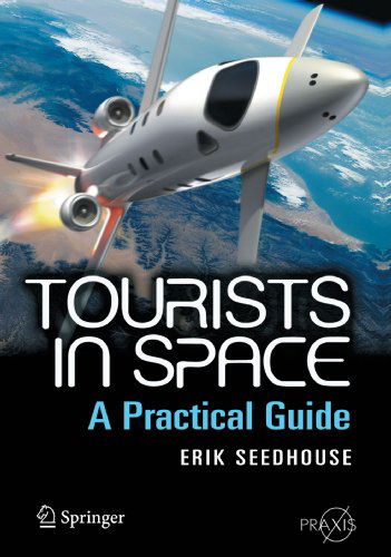 Cover for Erik Seedhouse · Tourists in Space: A Practical Guide - Springer Praxis Books (Taschenbuch) [2008 edition] (2008)