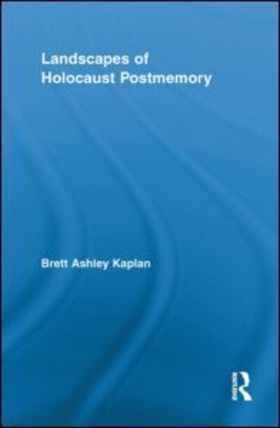 Cover for Kaplan, Brett Ashley (University of Illinois, Urbana-Champaign, USA) · Landscapes of Holocaust Postmemory - Routledge Research in Cultural and Media Studies (Pocketbok) (2013)