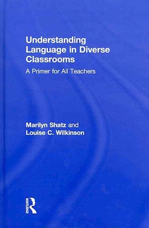 Cover for Shatz, Marilyn (University of Michigan, USA, and University of North Carolina, Wilmington, USA) · Understanding Language in Diverse Classrooms: A Primer for All Teachers (Inbunden Bok) (2012)