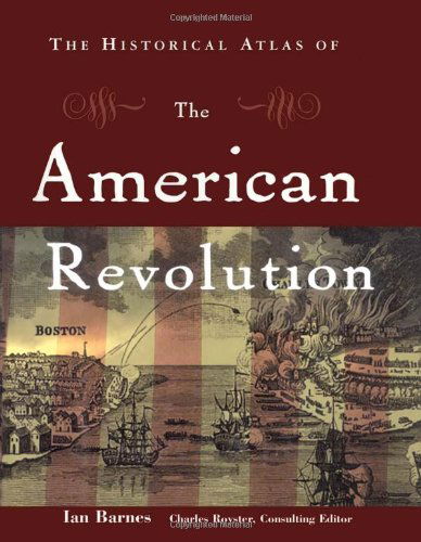 Cover for Ian Barnes · The Historical Atlas of the American Revolution (Hardcover Book) (2000)