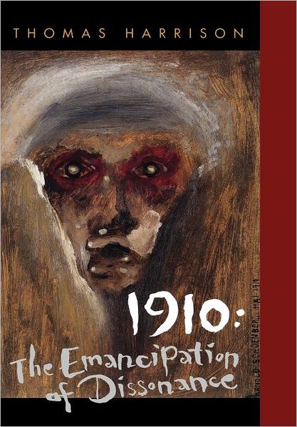 1910: The Emancipation of Dissonance - Thomas Harrison - Books - University of California Press - 9780520200432 - April 12, 1996