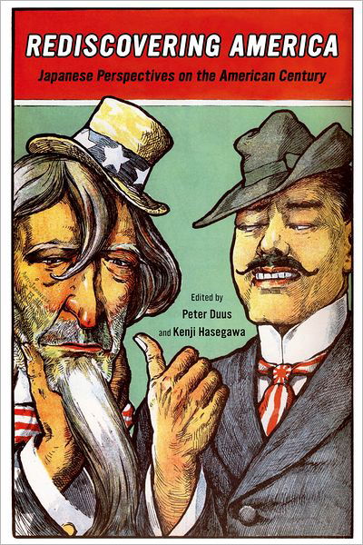 Rediscovering America: Japanese Perspectives on the American Century - Twentieth Century Japan: The Emergence of a World Power - Kenji Hasegawa Peter Duus - Books - University of California Press - 9780520268432 - September 1, 2011