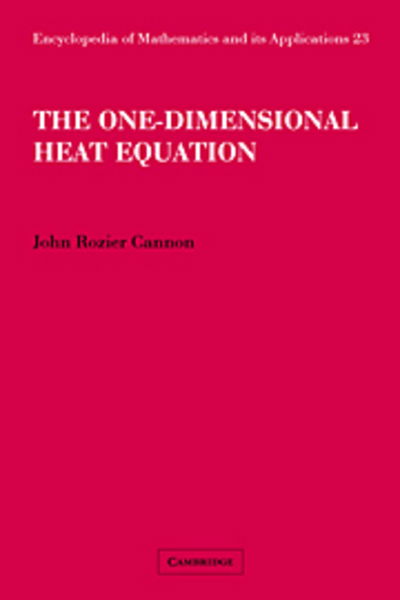 Cover for Cannon, John Rozier (University of Central Florida) · The One-Dimensional Heat Equation - Encyclopedia of Mathematics and its Applications (Hardcover Book) (1984)