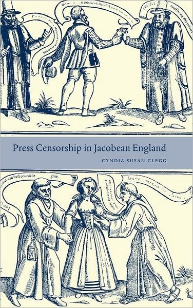 Cover for Clegg, Cyndia Susan (Pepperdine University, Malibu) · Press Censorship in Jacobean England (Hardcover bog) (2001)