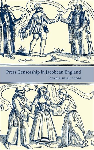 Cover for Clegg, Cyndia Susan (Pepperdine University, Malibu) · Press Censorship in Jacobean England (Innbunden bok) (2001)