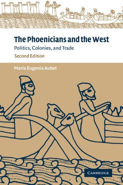Cover for Aubet, Maria Eugenia (Universitat Pompeu Fabra, Barcelona) · The Phoenicians and the West: Politics, Colonies and Trade (Pocketbok) [2 Revised edition] (2001)