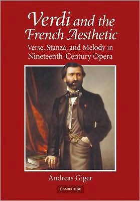 Verdi and the French Aesthetic: Verse, Stanza, and Melody in Nineteenth-Century Opera - Giger, Andreas (Louisiana State University) - Bøger - Cambridge University Press - 9780521878432 - 9. juni 2008