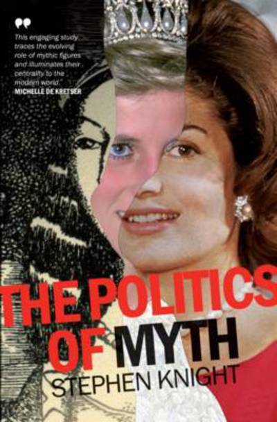 The Politics of Myth - Stephen Knight - Książki - Melbourne University Press - 9780522868432 - 1 października 2015