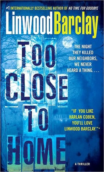 Cover for Linwood Barclay · Too Close to Home: a Thriller (Paperback Book) [Reprint edition] (2009)