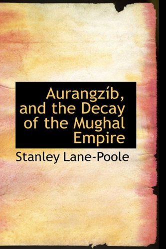 Cover for Stanley Lane-poole · Aurangzib, and the Decay of the Mughal Empire (Paperback Book) (2008)