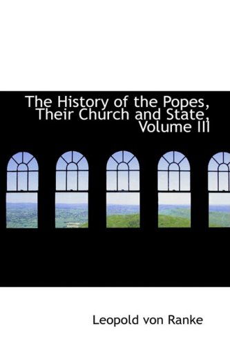 Cover for Leopold Von Ranke · The History of the Popes, Their Church and State, Volume III (Hardcover Book) (2008)