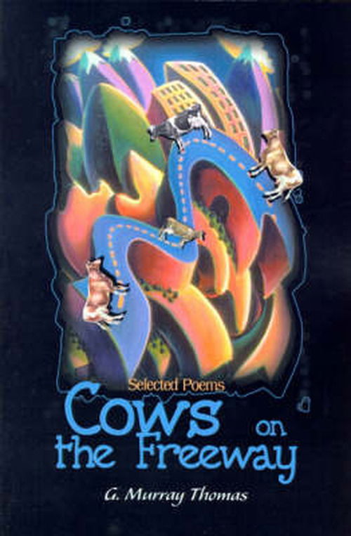 Cows on the Freeway: Selected Poems - G. Murray Thomas - Books - iUniverse - 9780595097432 - July 20, 2000