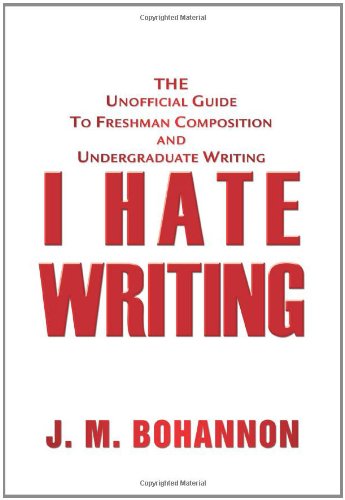 Cover for J.m. Bohannon · I Hate Writing: the Unofficial Guide to Freshman Composition and Undergraduate Writing (Pocketbok) (2005)