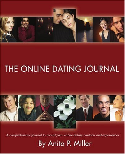 Cover for Anita Miller · The Online Dating Journal: a Comprehensive Journal to Record Your Online Dating Contacts and Experiences (Paperback Book) (2005)