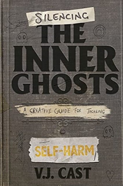 Cover for Vj Cast · Silencing the Inner Ghosts: A Creative Guide for Tackling Self-Harm (Paperback Book) [Pocket edition] (2021)