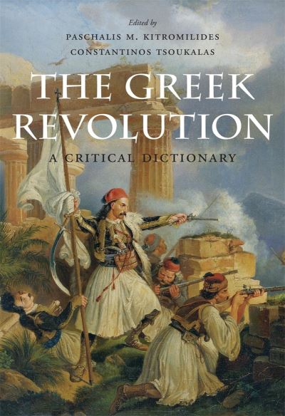 Cover for Kitromilides, P (Ed) · The Greek Revolution: A Critical Dictionary (Hardcover Book) (2021)