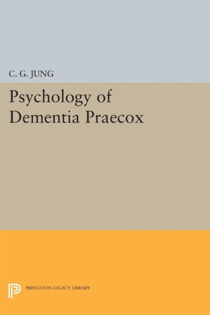 Cover for C. G. Jung · Psychology of Dementia Praecox - Princeton Legacy Library (Paperback Bog) (2015)
