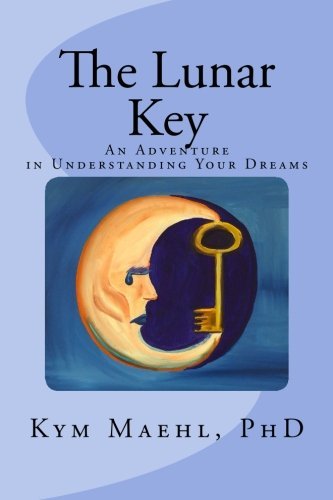 Cover for Kym Maehl Phd · The Lunar Key: an Adventure in Understanding Your Dreams (Pocketbok) (2014)