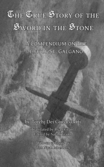 Cover for Torchj Dei Gius Galetti · The True Story of the Sword and the Stone : A Compendium on the life of St. Galgano (Paperback Book) (2014)