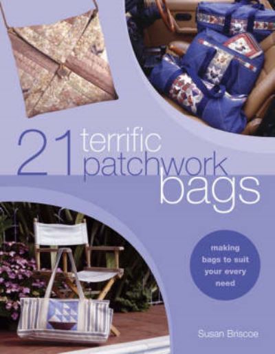 21 Terrific Patchwork Bags: Making Bags to Suit Your Every Need - Susan Briscoe - Książki - David & Charles - 9780715314432 - 15 lipca 2003