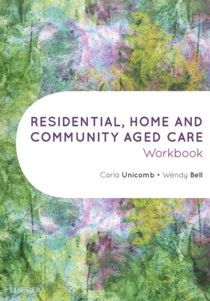 Residential, Home and Community Aged Care Workbook - Unicomb, Carla (Director, Training Beyond 2000) - Books - Elsevier Australia - 9780729542432 - April 11, 2016