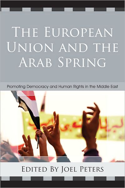 Cover for The European Union and the Arab Spring: Promoting Democracy and Human Rights in the Middle East (Hardcover Book) (2012)
