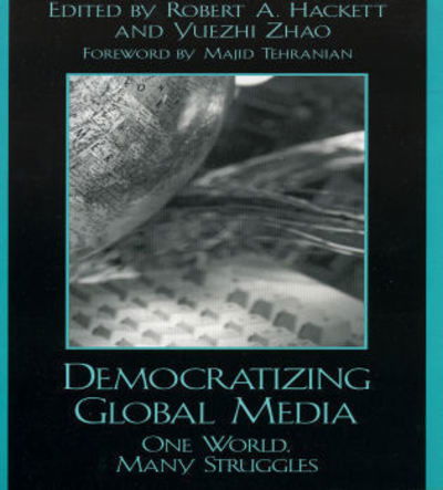 Cover for Robert A. Hackett · Democratizing Global Media: One World, Many Struggles - Critical Media Studies: Institutions, Politics, and Culture (Paperback Book) (2005)