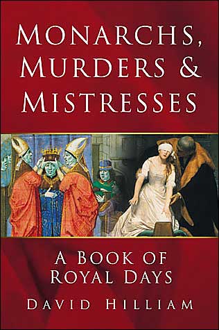 Cover for David Hilliam · Monarchs, Murders and Mistresses: A Book of Royal Days (Paperback Book) [New edition] (2004)