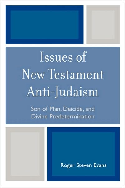 Cover for Roger Steven Evans · Issues of New Testament Anti-Judaism: Son of Man, Deicide, and Divine Predetermination (Paperback Book) (2008)